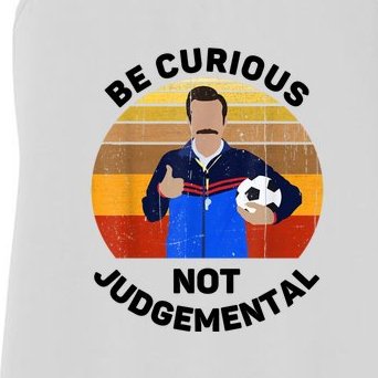 Be Curious Not Judgemental Funny Quote Ted Lasso Women's Racerback Tank