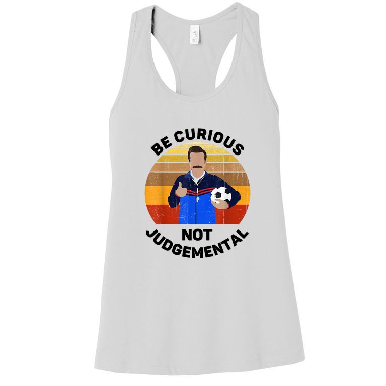 Be Curious Not Judgemental Funny Quote Ted Lasso Women's Racerback Tank