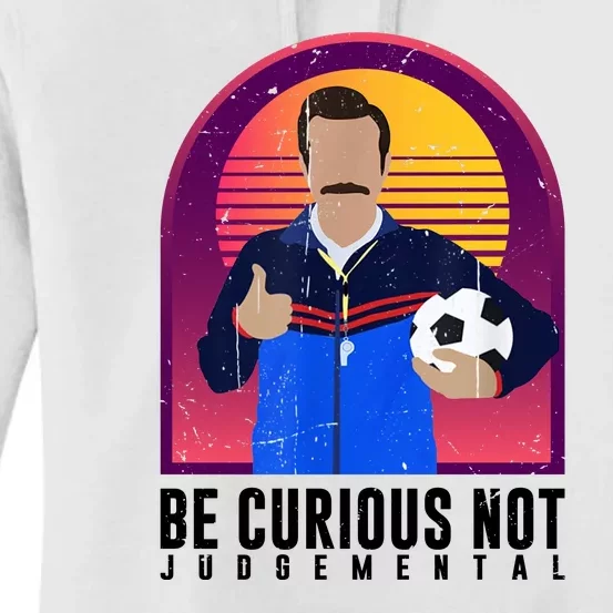 Be Curious Not Judgemental Funny Quote Ted Lasso Women's Pullover Hoodie