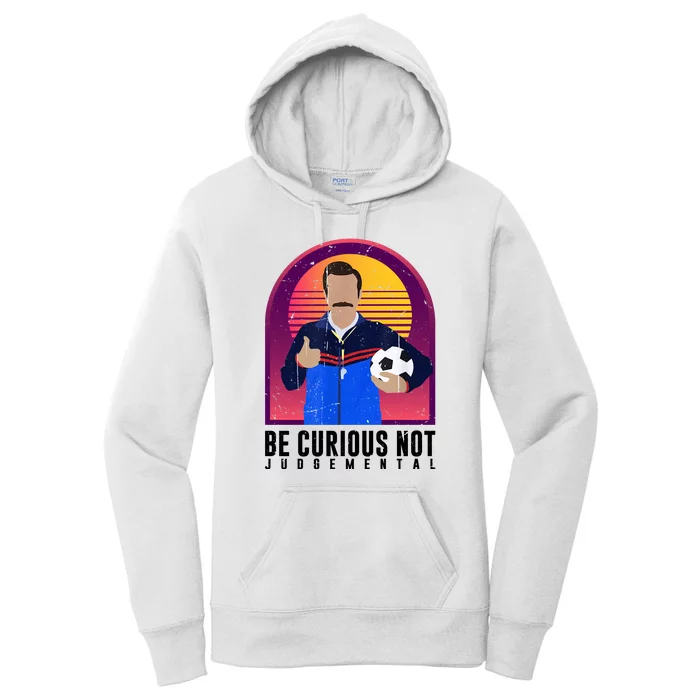 Be Curious Not Judgemental Funny Quote Ted Lasso Women's Pullover Hoodie