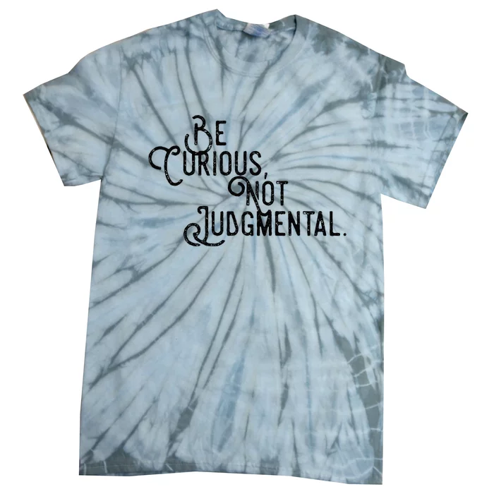 Be Curious Not Judgemental Inspirational Vintage Tie-Dye T-Shirt