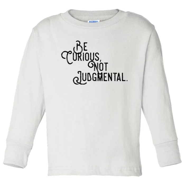 Be Curious Not Judgemental Inspirational Vintage Toddler Long Sleeve Shirt