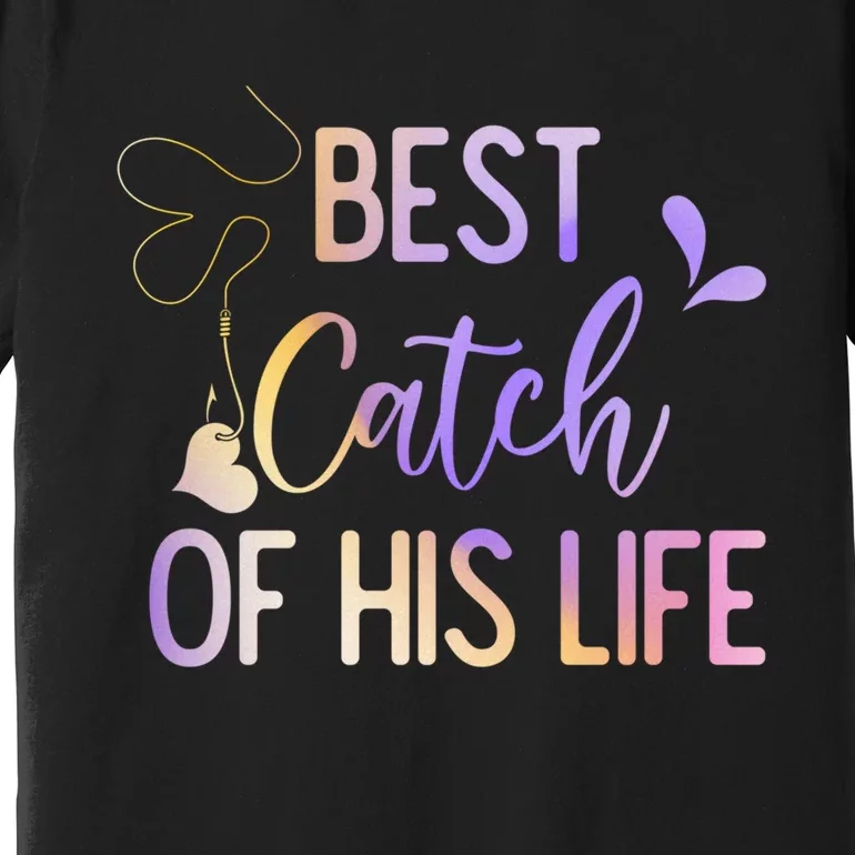 Best Catch Of His Life Couple Fishing Fishers Matching Gift Premium T-Shirt