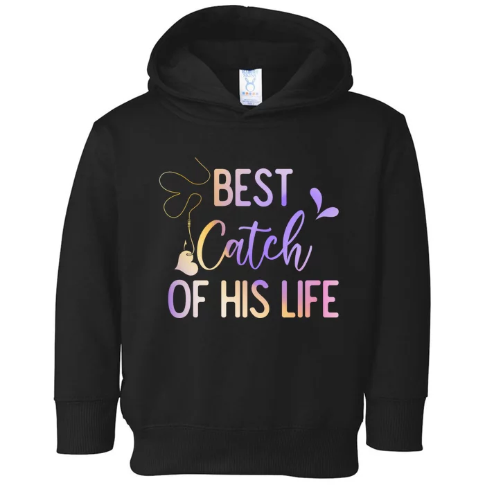 Best Catch Of His Life Couple Fishing Fishers Matching Gift Toddler Hoodie