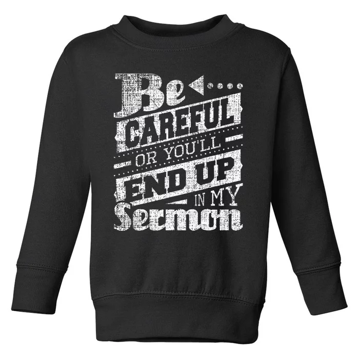 Be Careful Or You'll End Up In My Sermon Pastor Preacher Toddler Sweatshirt