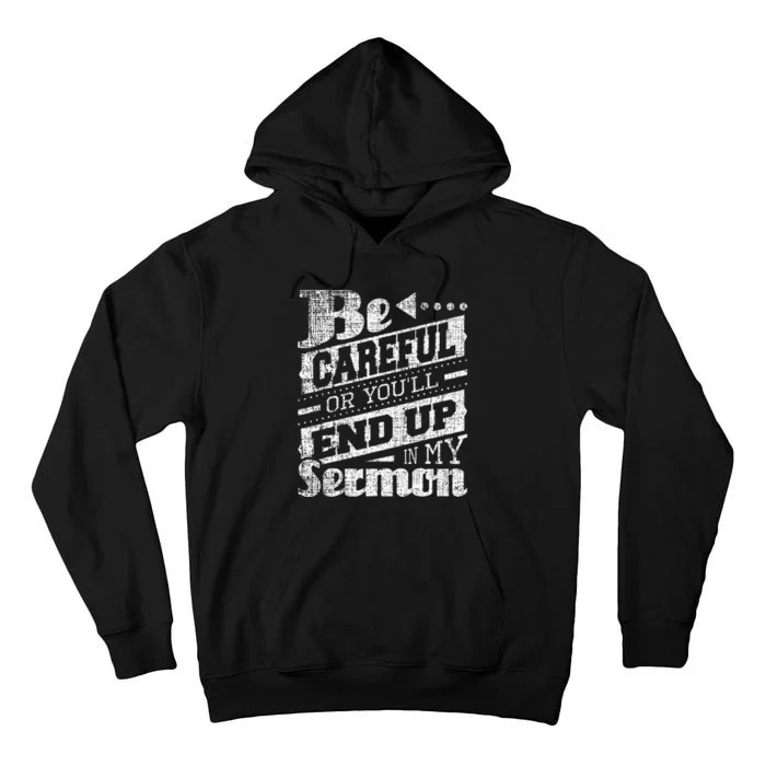 Be Careful Or You'll End Up In My Sermon Pastor Preacher Tall Hoodie