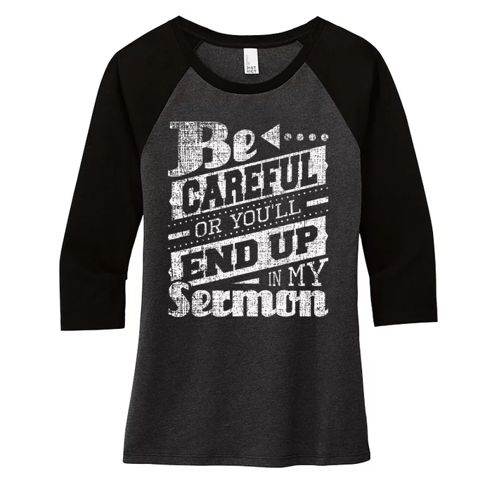 Be Careful Or You'll End Up In My Sermon Pastor Preacher Women's Tri-Blend 3/4-Sleeve Raglan Shirt