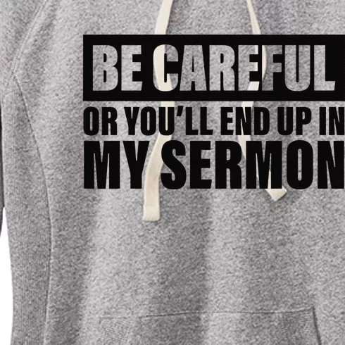 Be Careful Or You'll End Up In My Sermon Women's Fleece Hoodie