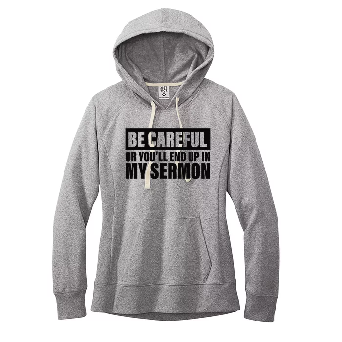 Be Careful Or You'll End Up In My Sermon Women's Fleece Hoodie