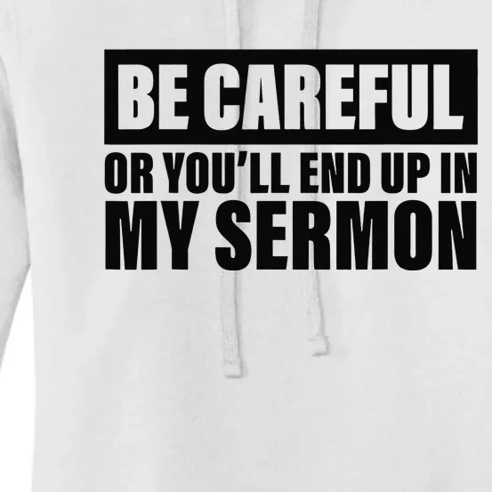 Be Careful Or You'll End Up In My Sermon Women's Pullover Hoodie