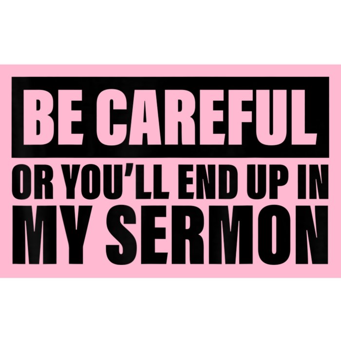 Be Careful Or You'll End Up In My Sermon Bumper Sticker