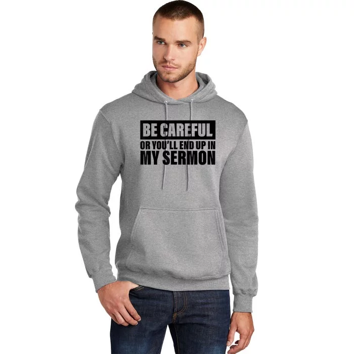 Be Careful Or You'll End Up In My Sermon Tall Hoodie