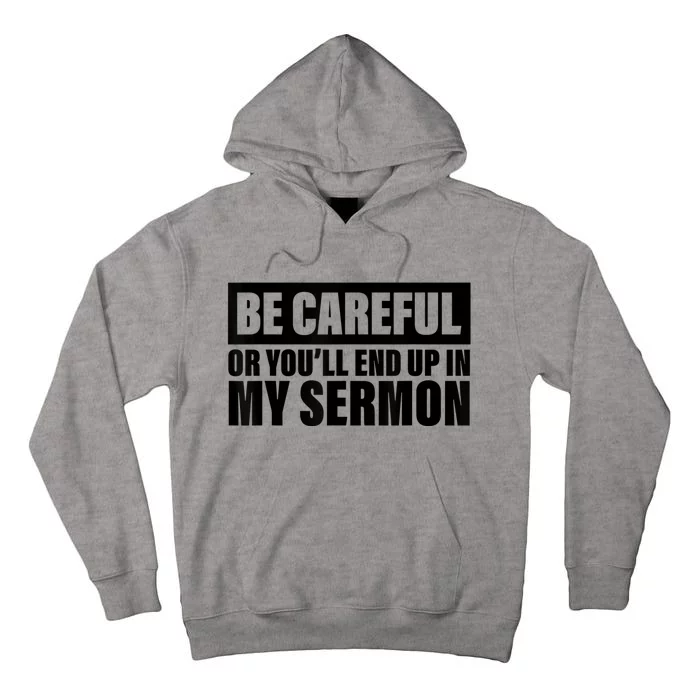 Be Careful Or You'll End Up In My Sermon Tall Hoodie