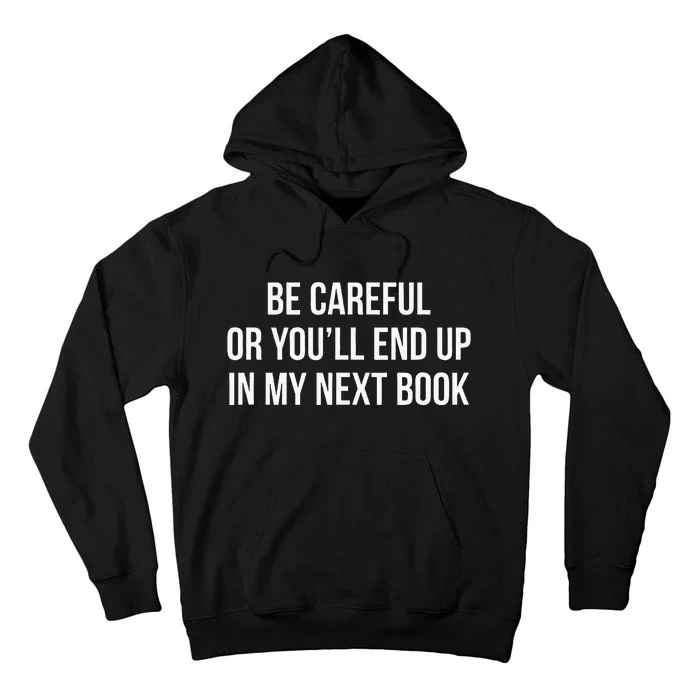 Be Careful Or YouLl End Up In My Next Book Tall Hoodie