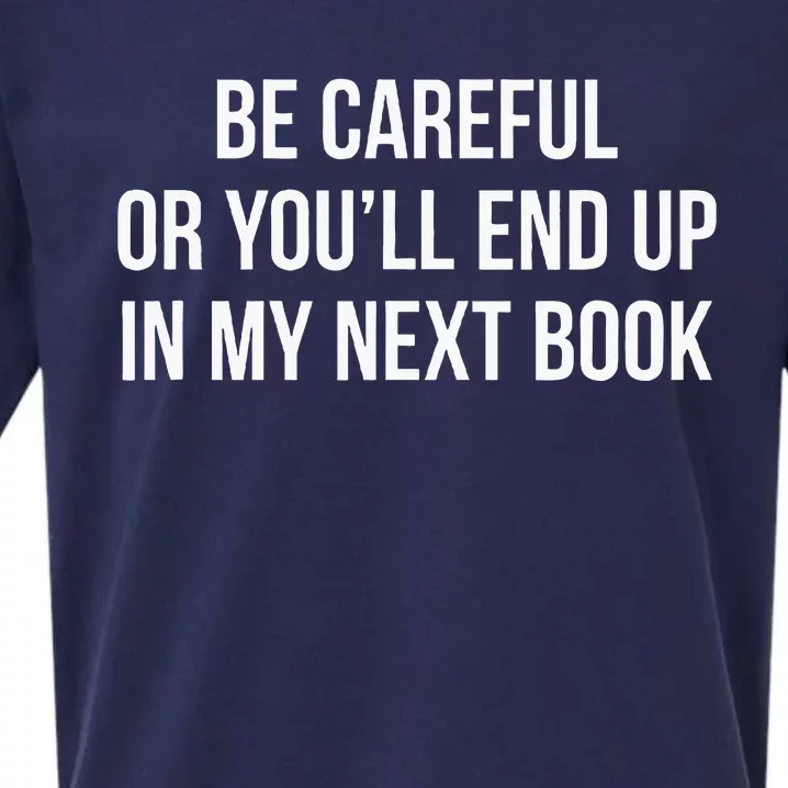 Be Careful Or YouLl End Up In My Next Book Sueded Cloud Jersey T-Shirt