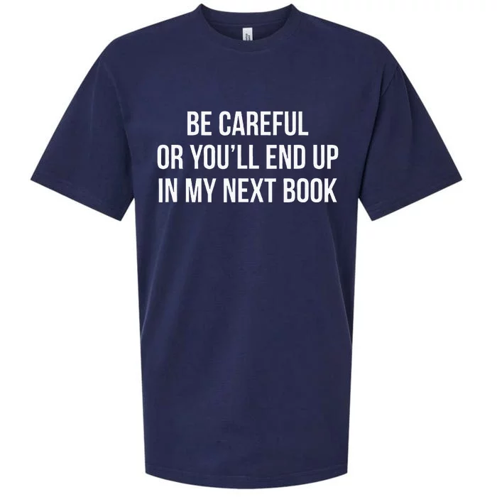 Be Careful Or YouLl End Up In My Next Book Sueded Cloud Jersey T-Shirt