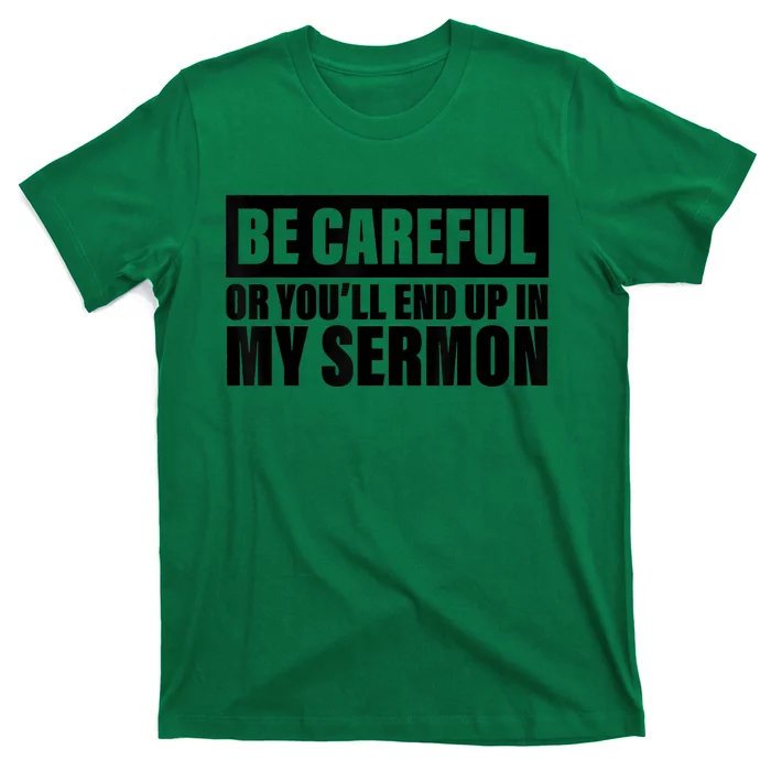 Be Careful Or You'll End Up In My Sermon T-Shirt | TeeShirtPalace