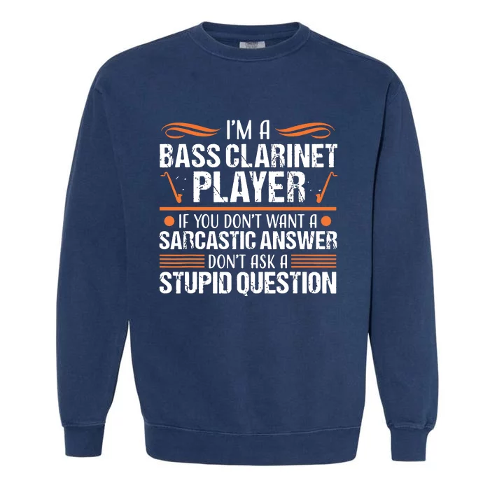 Bass Clarinet Player Funny Sarcastic Music Instrument Tee Garment-Dyed Sweatshirt