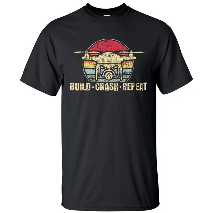 Build Crash Repeat Drone Pilot Quadcopter Faa Certified Tall T-Shirt