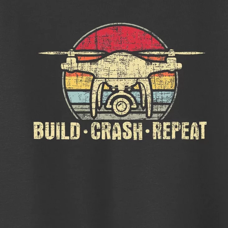 Build Crash Repeat Drone Pilot Quadcopter Faa Certified Toddler T-Shirt