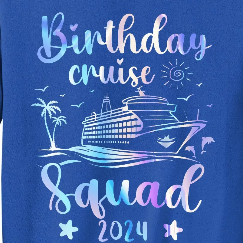 Birthday Cruise Squad 2024 Cruising Party Cruise Birthday Tall Sweatshirt