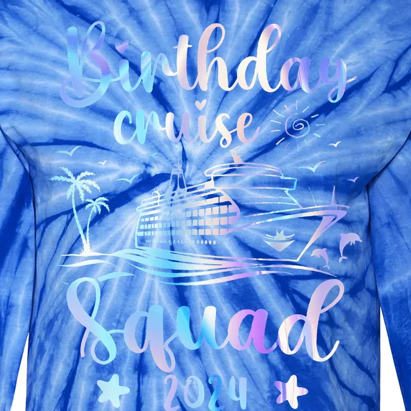 Birthday Cruise Squad 2024 Cruising Party Cruise Birthday Tie-Dye Long Sleeve Shirt