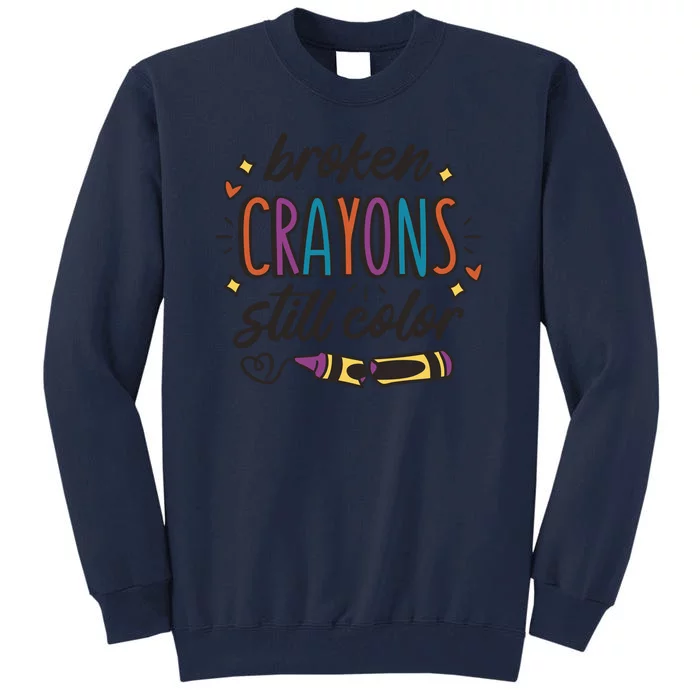 Broken Crayons Still Color Tall Sweatshirt