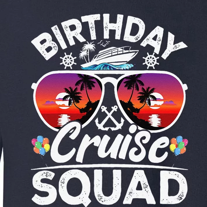 Birthday Cruise Squad Cruise Ship Party Group Vacation Trip Toddler Sweatshirt