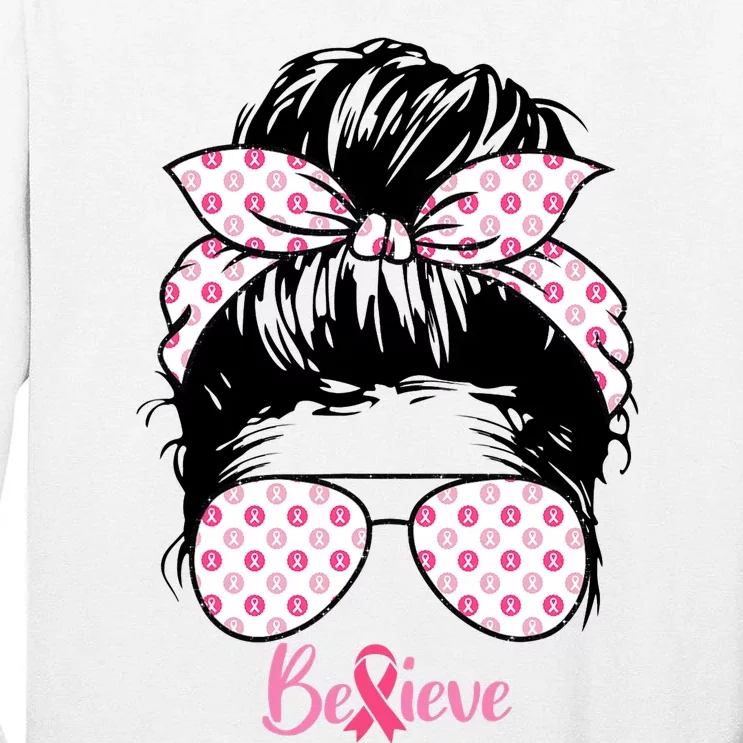 Breast Cancer Survivor Believe Messy Bun Warrior Pink Ribbon Tall Long Sleeve T-Shirt