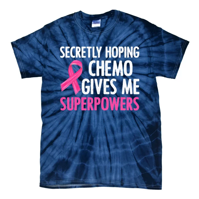 Breast Cancer Secretly Hoping Chemo Gives Me Superpowers Tie-Dye T-Shirt