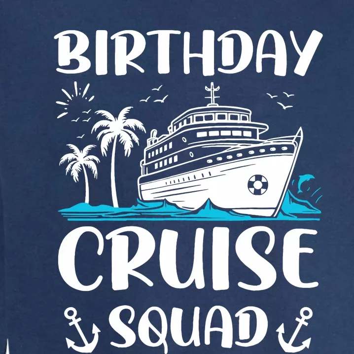 Birthday Cruise Squad Birthday Party Crew Garment-Dyed Sweatshirt