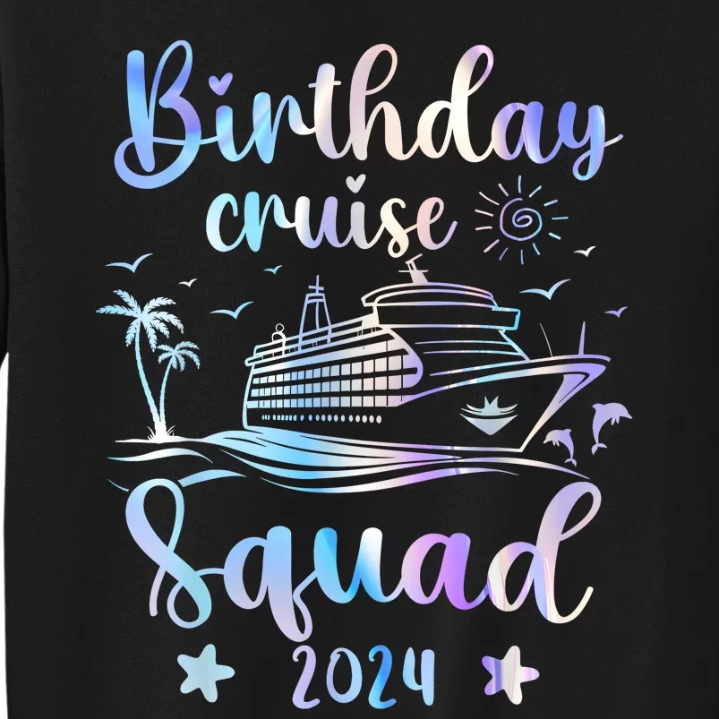 Birthday Cruise Squad 2024 Cruising Party Cruise Birthday Tall Sweatshirt