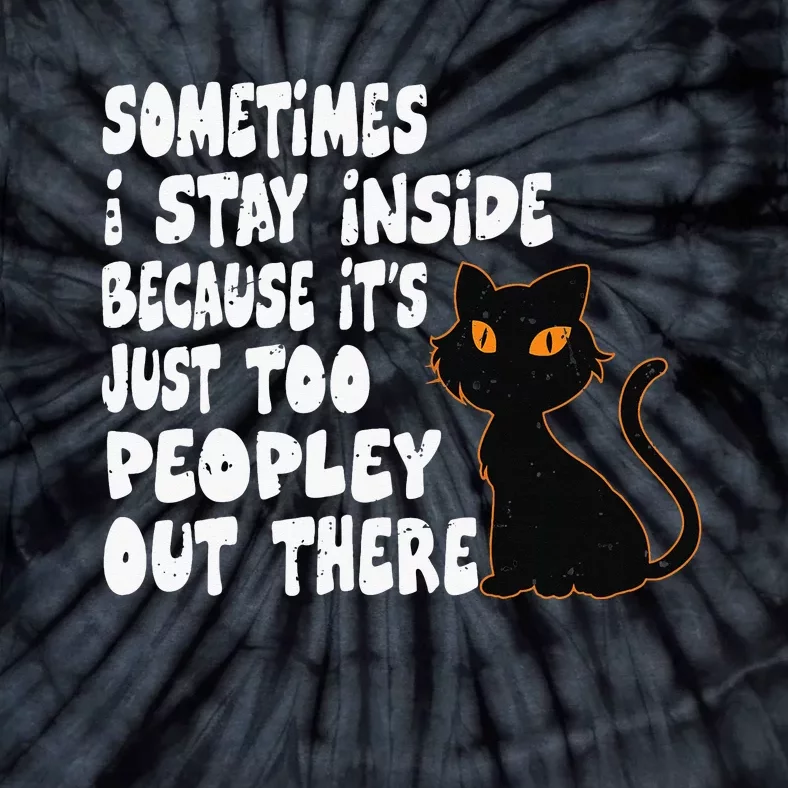 Black Cat Sometimes I Stay Inside Because It's Too Peopley Tie-Dye T-Shirt