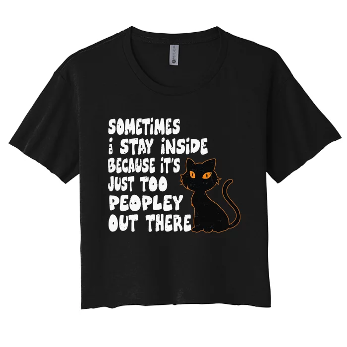 Black Cat Sometimes I Stay Inside Because It's Too Peopley Women's Crop Top Tee