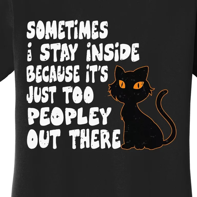 Black Cat Sometimes I Stay Inside Because It's Too Peopley Women's T-Shirt