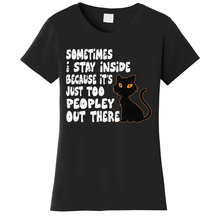 Black Cat Sometimes I Stay Inside Because It's Too Peopley Women's T-Shirt