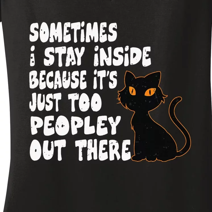 Black Cat Sometimes I Stay Inside Because It's Too Peopley Women's V-Neck T-Shirt