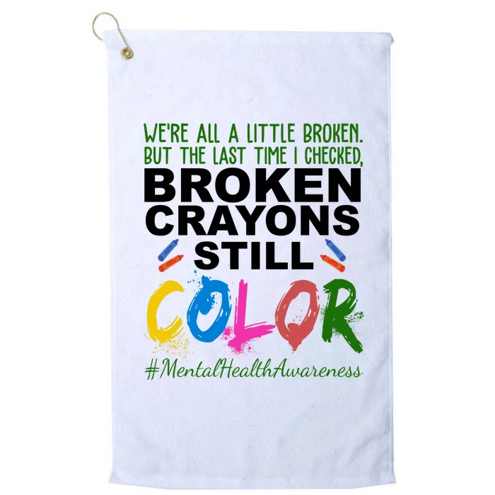 Broken Crayons Still Color Mental Health Awareness Platinum Collection Golf Towel