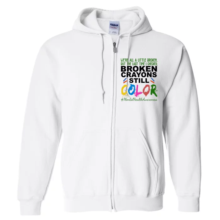 Broken Crayons Still Color Mental Health Awareness Full Zip Hoodie