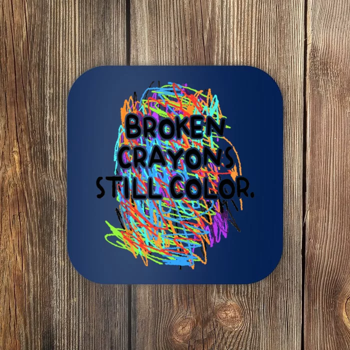 Broken Crayons Still Color Mental Health Awareness Supporter Coaster