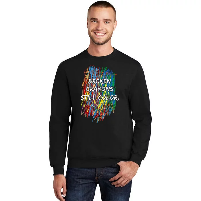 Broken Crayons Still Color Mental Health Awareness Supporter Tall Sweatshirt