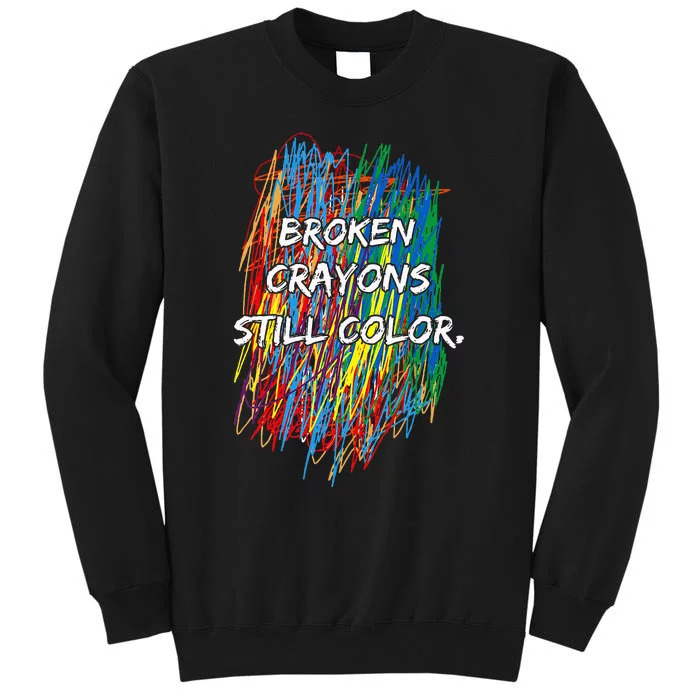 Broken Crayons Still Color Mental Health Awareness Supporter Tall Sweatshirt