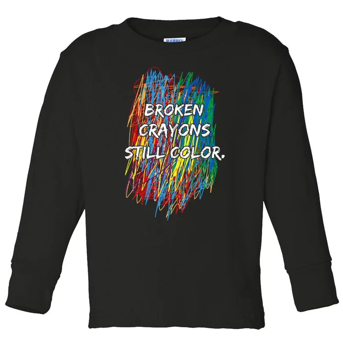 Broken Crayons Still Color Mental Health Awareness Supporter Toddler Long Sleeve Shirt