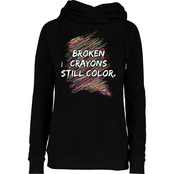 Broken Crayons Still Color Mental Health Awareness Womens Funnel Neck Pullover Hood