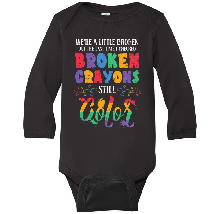 Broken Crayons Still Color Mental Health Awareness Supporter Baby Long Sleeve Bodysuit