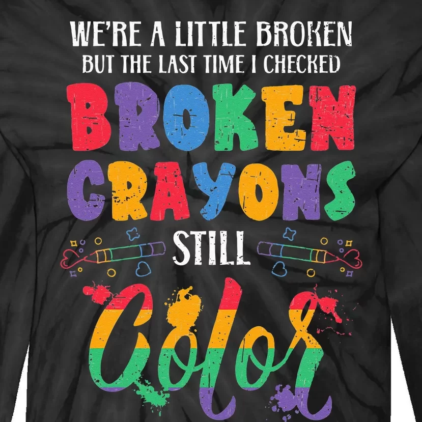 Broken Crayons Still Color Mental Health Awareness Supporter Tie-Dye Long Sleeve Shirt