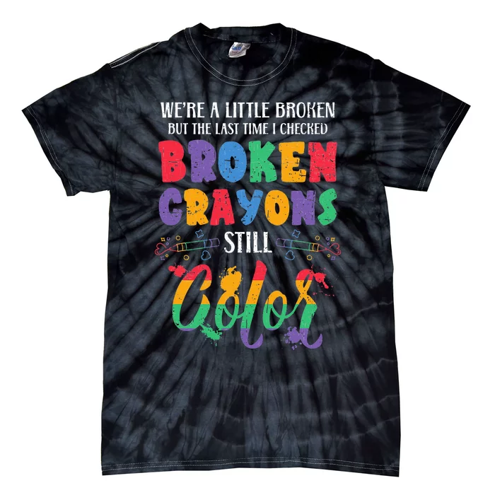 Broken Crayons Still Color Mental Health Awareness Supporter Tie-Dye T-Shirt