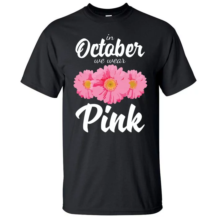 Breast Cancer Shirts Women Daisy In October We Wear Pink Tall T-Shirt