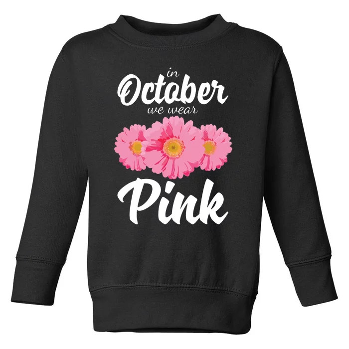 Breast Cancer Shirts Women Daisy In October We Wear Pink Toddler Sweatshirt