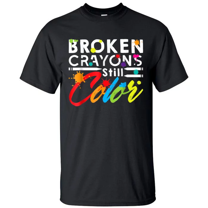 Broken Crayons Still Color Mental Health Awareness Tall T-Shirt